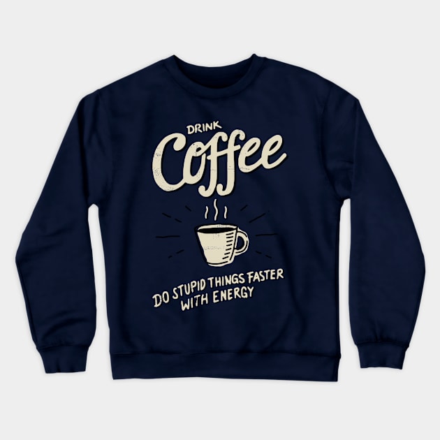 Drink Coffee Crewneck Sweatshirt by CyberpunkTees